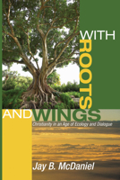 With Roots and Wings: Christianity in an Age of Ecology and Dialogue (Ecology and Justice) 1570750017 Book Cover