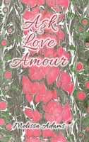Ask, Love, Amour: A reference of love from Turkish to English and French 1326615874 Book Cover