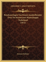 Beschouwingen Van Eenen Aandeelhouder Over De Stoomvaart-Maatschappij Nederland (1872) 1169544398 Book Cover
