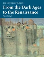 From the Dark Ages to the Renaissance: 700 - 1599 AD (History of Europe) 184533163X Book Cover