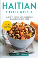 Haitian Cookbook: MAIN COURSE - 60+ Easy to prepare at home recipes for a balanced and healthy diet 1664047743 Book Cover