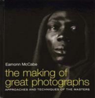 The Making Of Great Photographs: Approaches and Techniques Of The Masters 0715321560 Book Cover