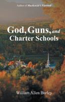 God, Guns, and Charter Schools 1532036361 Book Cover
