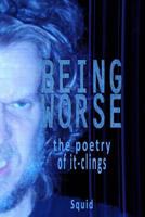 Being Worse: The Poetry of It-Clings 1539636917 Book Cover
