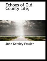 Echoes of Old County Life; 3337133738 Book Cover