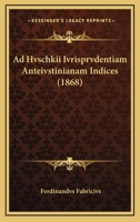 Ad Hvschkii Ivrisprvdentiam Anteivstinianam Indices (1868) 1168408504 Book Cover
