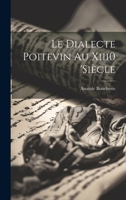 Le Dialecte Poitevin Au Xiii0 'siècle 1020738790 Book Cover