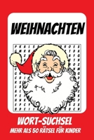 Wortsuchrätsel Weihnachten: Rätselbuch für Kinder mit Suchsel zu Weihnachten, Winter, Schnee und mehr | 110 Seiten, mehr als 50 Rätsel | Geschenk für Urlaub, Geburtstage und Freizeit (German Edition) B0HC44X8XF Book Cover