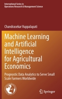 Machine Learning and Artificial Intelligence for Agricultural Economics: Prognostic Data Analytics to Serve Small Scale Farmers Worldwide ... Research & Management Science, 314) 3030774848 Book Cover