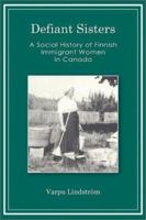 Defiant sisters: A social history of Finnish immigrant women in Canada (Studies in ethnic and immigration history) 0973105313 Book Cover