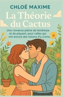 La Théorie du Cactus: Une romance pleine de tendresse et de piquant, pour celles qui ont encore des raisons d’y croire. Un roman d’été à dévorer ... et un mojito dans l’autre. (French Edition) B0FFB8LJ42 Book Cover