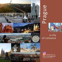 Prague: A City of Romance: A Photo Travel Experience 0998240281 Book Cover