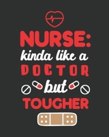 Nurse: Kinda Like a Doctor But Tougher: Daily Planner - Nurse Daily Planner - Great Gift for Nurse 1692527843 Book Cover