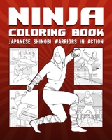 Ninja Coloring Book: Japanese Shinobi Warriors In Action B08PJK78K6 Book Cover