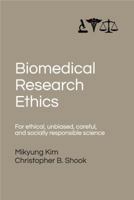 Biomedical Research Ethics : For Ethical, Unbiased, Careful, and Socially Responsible Science 1734426217 Book Cover