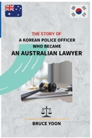 The Story of a Korean Police Officer who became an Australian Lawyer B0CBTF1B9G Book Cover