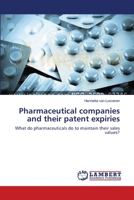 Pharmaceutical companies and their patent expiries: What do pharmaceuticals do to maintain their sales values? 3659209597 Book Cover