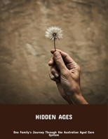 Hidden Ages: One Family'S Journey Through The Australian Aged Care System B0FP5QQMXY Book Cover