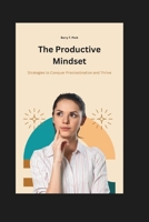 The Productive Mindset: Strategies to Conquer Procrastination and Thrive B0CWDY9PB1 Book Cover