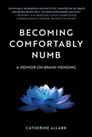 BECOMING COMFORTABLY NUMB: A Memoir on Brain-Mending 1738397327 Book Cover