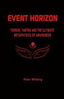 Event Horizon: Terror, Tantra and the Ultimate Metaphysics of Awareness 1440477663 Book Cover