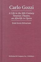 Carlo Gozzi: A Life in the 18th Century Venetian Theater, an Afterlife in Opera 078649378X Book Cover
