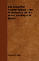 The Great War Second Volume - The Mobilization of the Moral and Physical Forces 1443780979 Book Cover