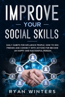 Improve Your Social Skills: Daily habits for influence people. How to win friends and connect with anyone for become an happy and successful person 1708906983 Book Cover