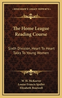The Home League Reading Course: Sixth Division, Heart To Heart Talks To Young Women 1432629921 Book Cover