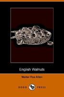 English Walnuts: What You Need to Know about Planting, Cultivating and Harvesting This Most Delicious of Nuts (Classic Reprint) 9354840124 Book Cover