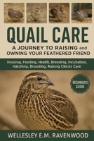 Quail care: Housing, Feeding, Health, Incubation, Hatching, Brooding, Rasing Chicks Care B0FT8XF32X Book Cover