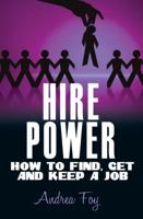 Hire Power - How to Find, Get and Keep a Job 0981743692 Book Cover