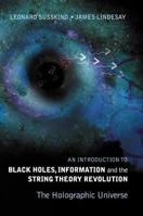 An Introduction To Black Holes, Information And The String Theory Revolution: The Holographic Universe 9812560831 Book Cover