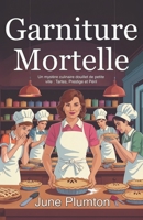 Garniture Mortelle: Un mystère culinaire douillet de petite ville : Tartes, Prestige et Péril (French Edition) B0FR1JJGBT Book Cover