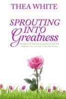 Sprouting Into Greatness: Principles of Personal Development That Will Empower You to Create Your Own Destiny 0998464023 Book Cover