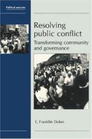 Resolving Public Conflict: Transforming Community and Governance (Political Analyses) 1419649779 Book Cover