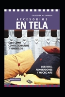 ACCESORIOS EN TELA - cortinas, almohadones y mucho mas: sepa cómo confeccionarlos y venderlos B089J2RZCR Book Cover