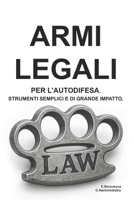 Armi legali per l'autodifesa. Strumenti semplici e di grande impatto. (Italian Edition) B0F5WBYZ7Q Book Cover
