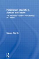 Palestinian Identity in Jordan and Israel: The Necessary Others in the Making of a Nation (Middle East Studies) 0415949696 Book Cover