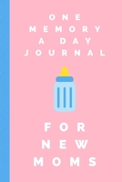 One Memory A Day Journal For New Moms: Touching Memory | New Baby Gift | Baby Shower | New Moms | Wisdom | Maternal | Inspirational | Pampering | Heart To Heart | Wonderful 1698426577 Book Cover