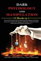 Dark psychology and Manipulation: 15 Books in 1 The Art of Persuasion, How to influence people, Hypnosis Techniques, NLP secrets, Analyze Body ... anxious brain and Emotional Intelligence 2.0 1802944966 Book Cover