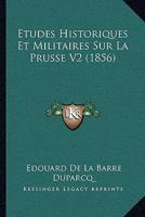 Etudes Historiques Et Militaires Sur La Prusse V2 (1856) 1166781003 Book Cover