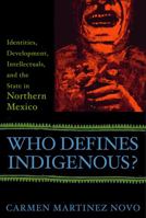 Who Defines Indigenous?: Identities, Development, Intellectuals, And the State in Northern Mexico 0813536693 Book Cover