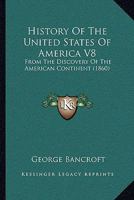 History Of The United States Of America V8: From The Discovery Of The American Continent 0548828962 Book Cover