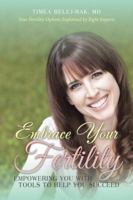 Embrace Your Fertility: Empowering You with Tools to Help You Succeed 1504367650 Book Cover