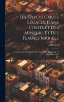 Les Hypothèques Légales, Dans L'intérêt Des Mineurs Et Des Femmes Mariées: Commentaire Du Chapitre Iii, Section I De La Loi Du 16 Décembre 1851 1022664468 Book Cover