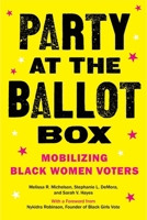 Party at the Ballot Box: Mobilizing Black Women Voters 1479835757 Book Cover