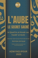 L’AUBE LE SECRET SACRÉ (BILINGUE FRANÇAIS-PERSAN) VOL III: le Qawa’im al-Anwar wa ?awali? al-Asrar - ÉDITION CRITIQUE B0FTXDKRDV Book Cover