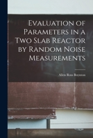 Evaluation of Parameters in a Two Slab Reactor by Random Noise Measurements 1014899613 Book Cover