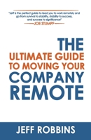 The Ultimate Guide to Moving Your Company Remote B0BHC1TTLP Book Cover